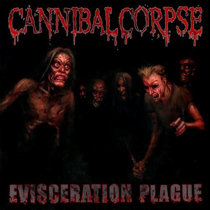 Cannibal Corpse - Evisceration Plague Cannibal Corpse - Evisceration Plague