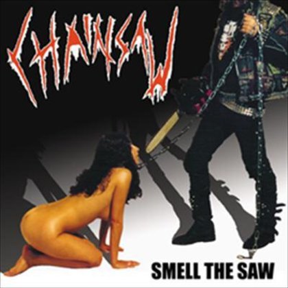 Chainsaw - Smell The Saw Chainsaw - Smell The Saw