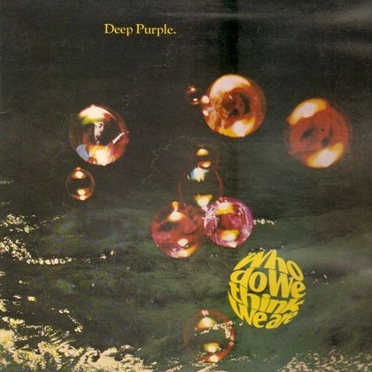 Deep Purple - Who Do We Think We Are Deep Purple - Who Do We Think We Are