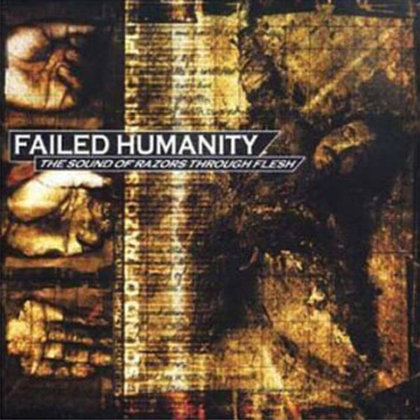 Failed Humanity - The Sound Of Razors Through Flesh Failed Humanity - The Sound Of Razors Through Flesh