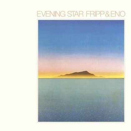 Fripp & Eno - Evening Star Fripp & Eno - Evening Star