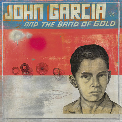 Garcia, John - John Garcia And The Band Of Gold Garcia, John - John Garcia And The Band Of Gold