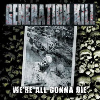 Generation Kill - We´re All Gonna Die Generation Kill - We´re All Gonna Die