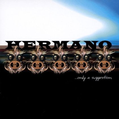 Hermano - ...Only A Suggestion Hermano - ...Only A Suggestion