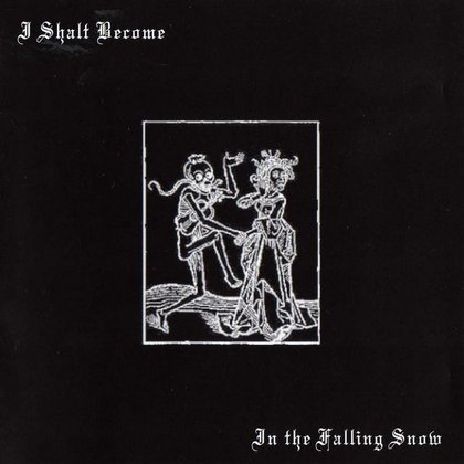 I Shalt Become - In The Falling Snow I Shalt Become - In The Falling Snow