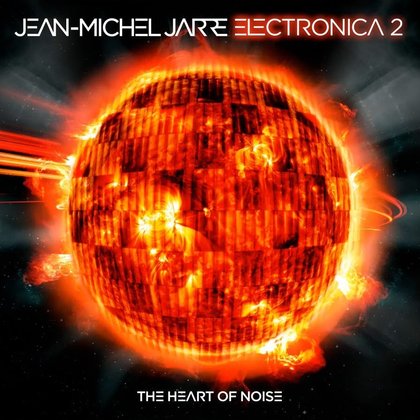 Jarre, Jean-Michael - Electronica 2: The Heart of Noise Jarre, Jean-Michael - Electronica 2: The Heart of Noise