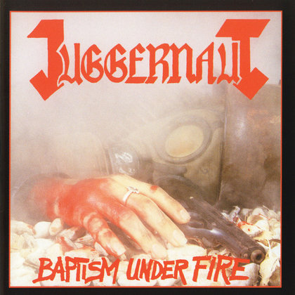 Juggernaut - Baptism Under Fire Juggernaut - Baptism Under Fire