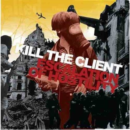 Kill The Client - Escalation Of Hostility Kill The Client - Escalation Of Hostility