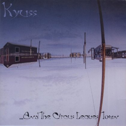 Kyuss - ... And The Circus Leaves The Town Kyuss - ... And The Circus Leaves The Town