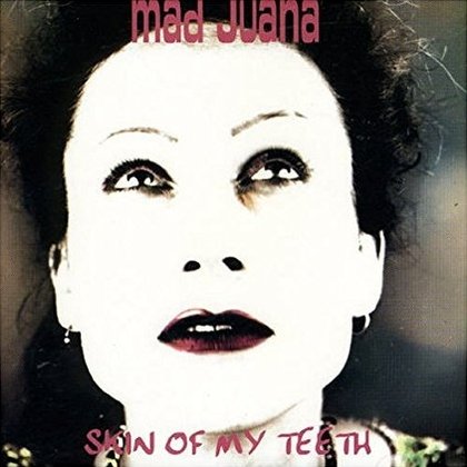 Mad Juana - Skin Of My Teeth Mad Juana - Skin Of My Teeth