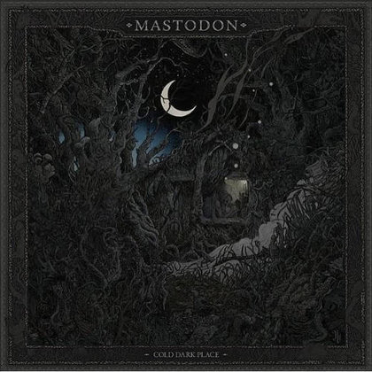 Mastodon - Cold Dark Place Mastodon - Cold Dark Place