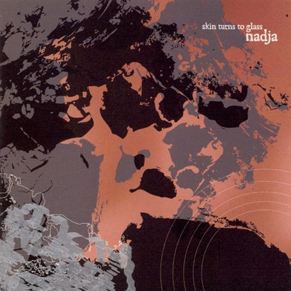 Nadja - Skin Turns To Glass Nadja - Skin Turns To Glass