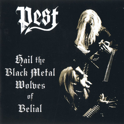 Pest - Hail The Black Metal Wolves Of Belial Pest - Hail The Black Metal Wolves Of Belial