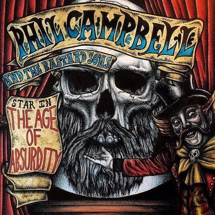 Phil Campbell and The Bastard Sons - The Age Of Absurdity Phil Campbell and The Bastard Sons - The Age Of Absurdity