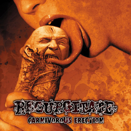 Regurgitate - Carnivorous Erection Regurgitate - Carnivorous Erection