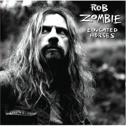 Rob Zombie - Educated Horses Rob Zombie - Educated Horses