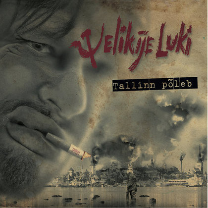 Velikije Luki - Tallinn põleb Velikije Luki - Tallinn põleb