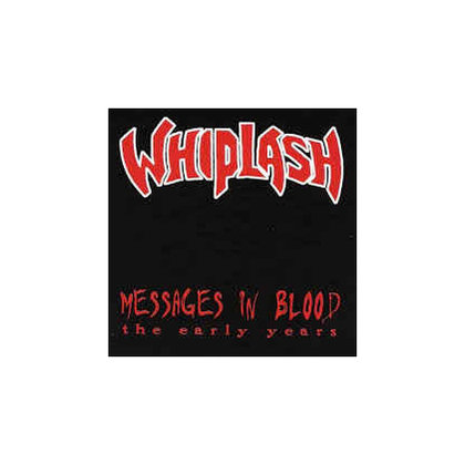 Whiplash - Messages In Blood - The Early Years Whiplash - Messages In Blood - The Early Years