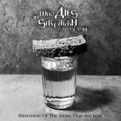 Who Dies In Siberian Slush - Bitterness Of The Years That Are Lost Who Dies In Siberian Slush - Bitterness Of The Years That Are Lost